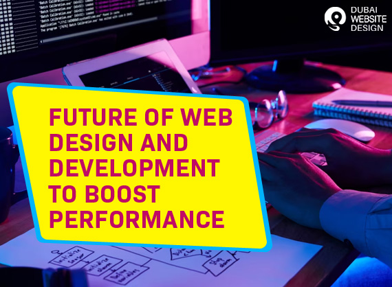 Future of Web Design and Development to Boost Performance
